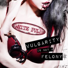 White Pulp - Vulgarity Is Not A Felony (Full MP3 Album)